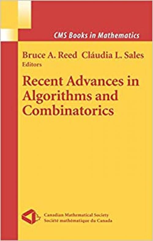  Recent Advances in Algorithms and Combinatorics (CMS Books in Mathematics) 