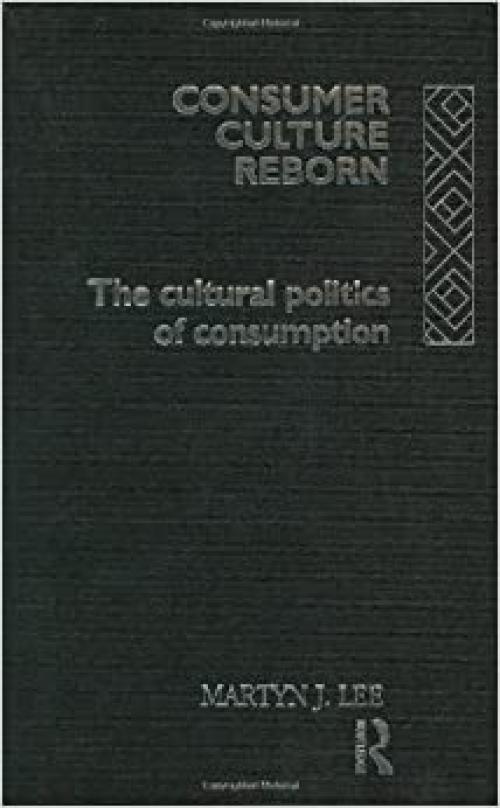  Consumer Culture Reborn: The Cultural Politics of Consumption 