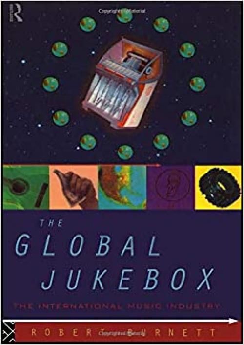  The Global Jukebox: The International Music Industry (Communication and Society) 