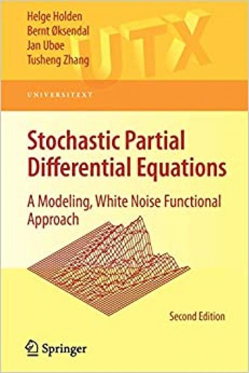  Stochastic Partial Differential Equations: A Modeling, White Noise Functional Approach (Universitext) 