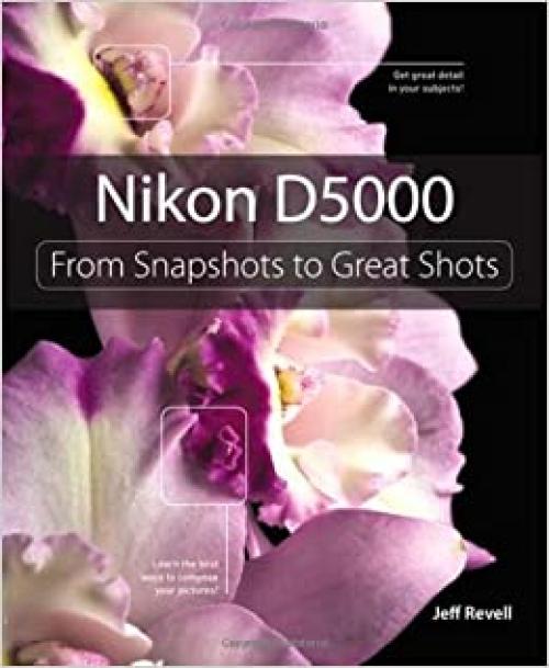  Nikon D5000: From Snapshots to Great Shots 