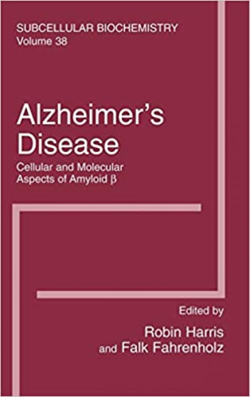  Alzheimer's Disease: Cellular and Molecular Aspects of Amyloid beta (Subcellular Biochemistry (38)) 