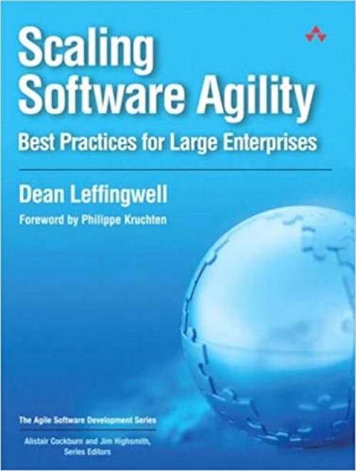  Scaling Software Agility: Best Practices for Large Enterprises (Agile Software Development) 