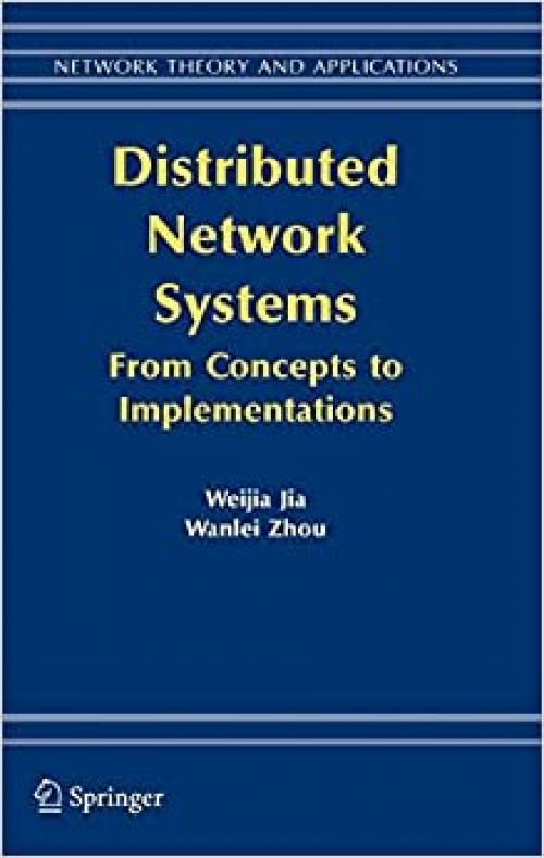  Distributed Network Systems: From Concepts to Implementations (Network Theory and Applications (15)) 