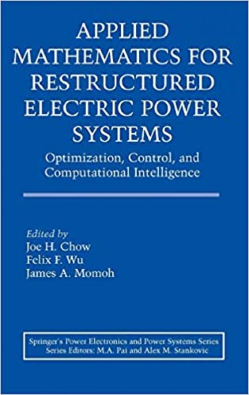  Applied Mathematics for Restructured Electric Power Systems: Optimization, Control, and Computational Intelligence (Power Electronics and Power Systems) 