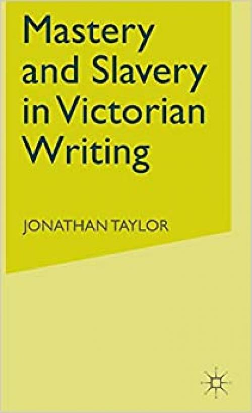  Mastery and Slavery in Victorian Writing 