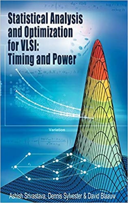  Statistical Analysis and Optimization for VLSI: Timing and Power (Integrated Circuits and Systems) 