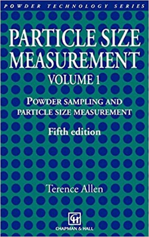  Particle Size Measurement: Volume 1: Powder sampling and particle size measurement (Particle Technology Series (7)) 
