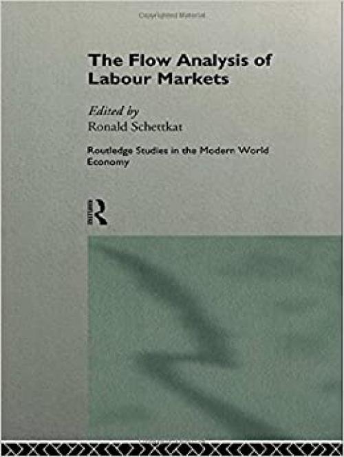  The Flow Analysis of Labour Markets (Routledge Studies in the Modern World Economy) 