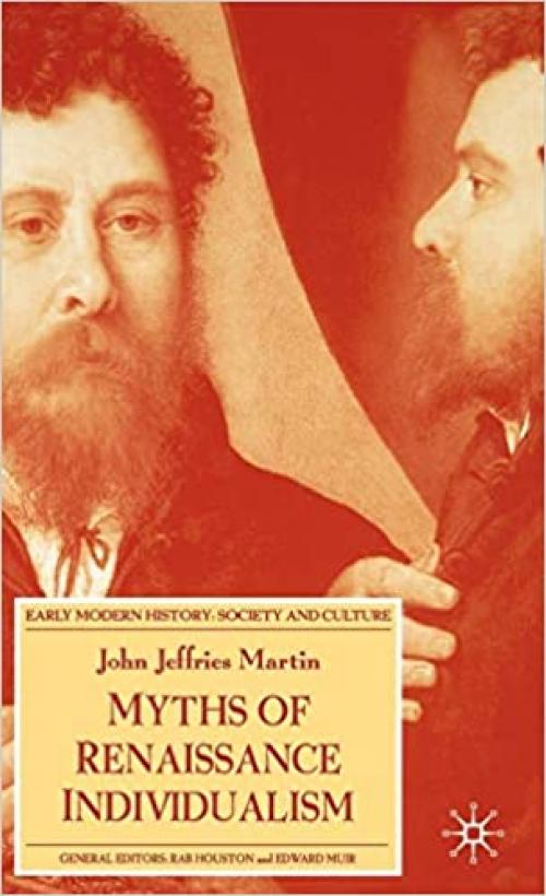  Myths of Renaissance Individualism (Early Modern History: Society and Culture) 