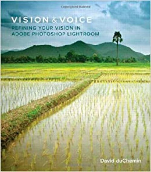  Vision & Voice: Refining Your Vision in Adobe Photoshop Lightroom (Voices That Matter) 