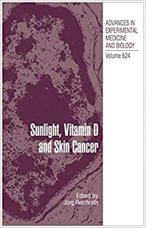  Sunlight, Vitamin D and Skin Cancer (Advances in Experimental Medicine and Biology (624)) 