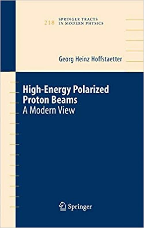  High Energy Polarized Proton Beams: A Modern View (Springer Tracts in Modern Physics (218)) 