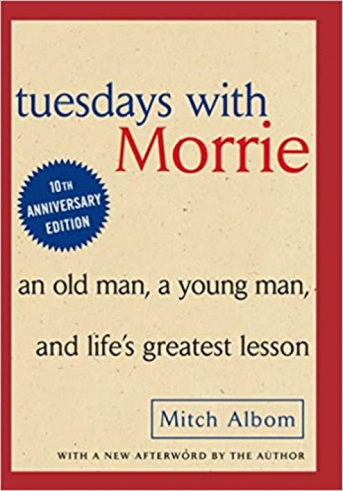  Tuesdays with Morrie: An Old Man, A Young Man and Life's Greatest Lesson 