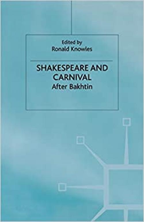  Shakespeare and Carnival: After Bakhtin (Early Modern Literature in History) 