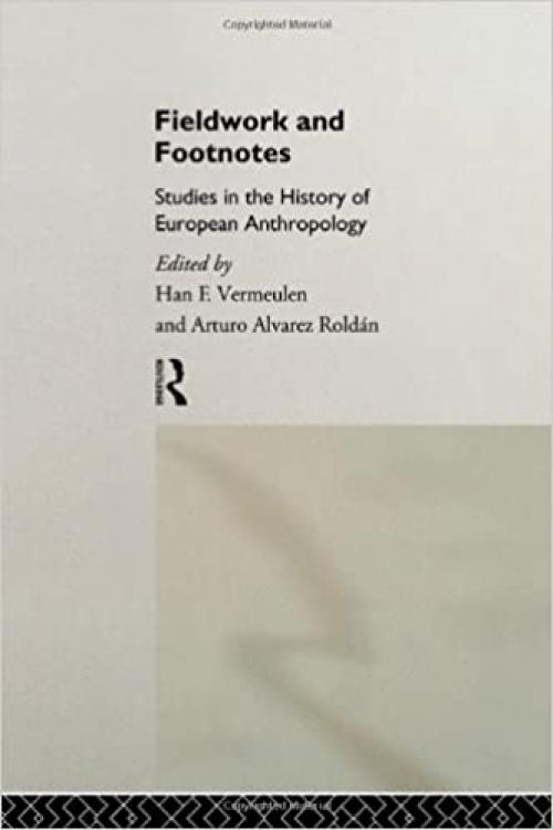  Fieldwork and Footnotes: Studies in the History of European Anthropology (European Association of Social Anthropologists) 