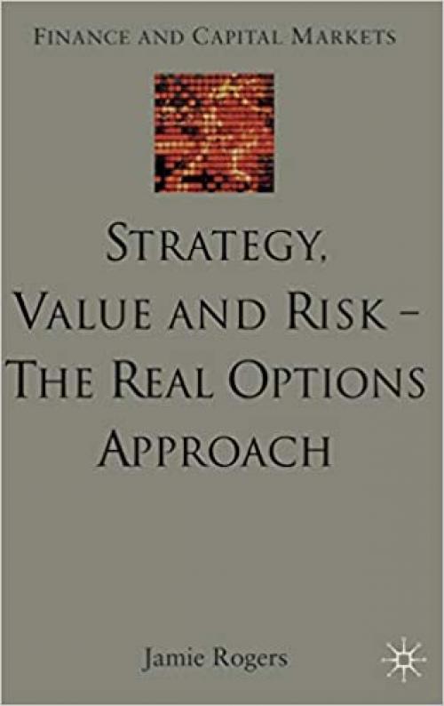  Strategy, Value And Risk-The Real Options Approach 