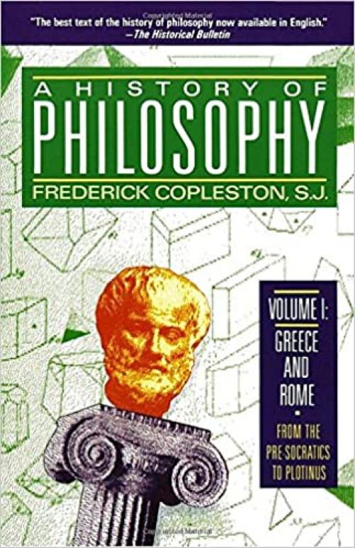  A History of Philosophy, Vol. 1: Greece and Rome From the Pre-Socratics to Plotinus 