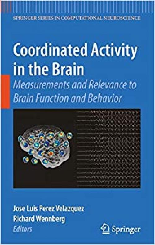  Coordinated Activity in the Brain: Measurements and Relevance to Brain Function and Behavior (Springer Series in Computational Neuroscience (2)) 