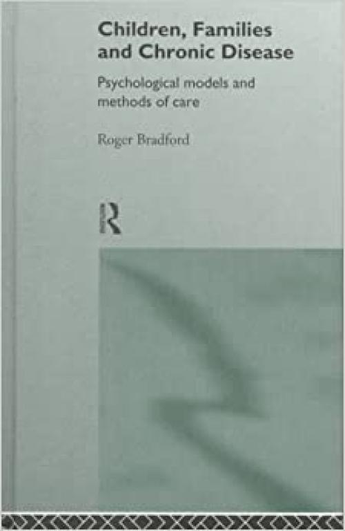  Children, Families and Chronic Disease: Psychological Models of Care 