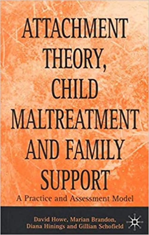  Attachment Theory, Child Maltreatment and Family Support: A Practice and Assessment Model 