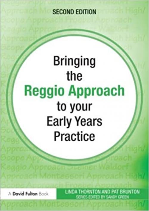  Bringing the Reggio Approach to Your Early Years Practice, Second Edition (Bringing ... to your Early Years Practice) (Volume 4) 