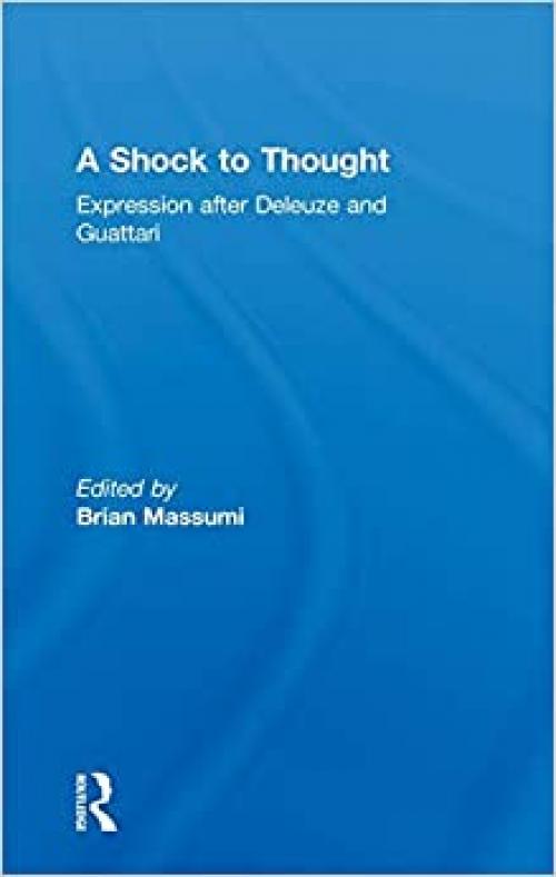  A Shock to Thought: Expression after Deleuze and Guattari (Philosophy & Cultural Studies) 