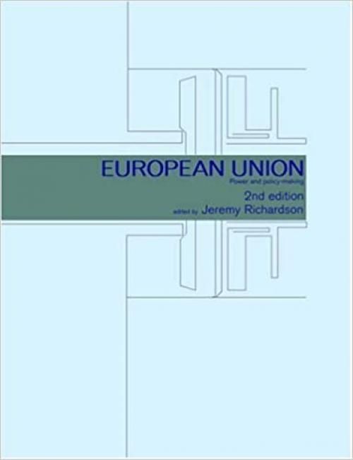  European Union: Power and Policy-Making (Routledge Research in European Public Policy) 