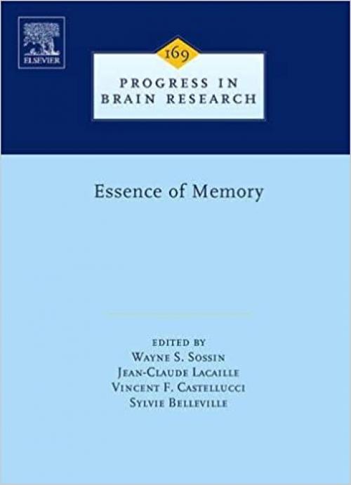  Essence of Memory (Volume 169) (Progress in Brain Research, Volume 169) 