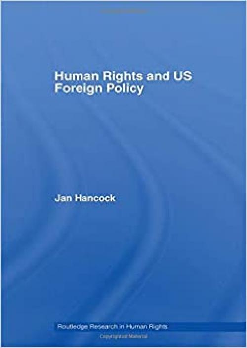  Human Rights and US Foreign Policy (Routledge Research in Human Rights) 