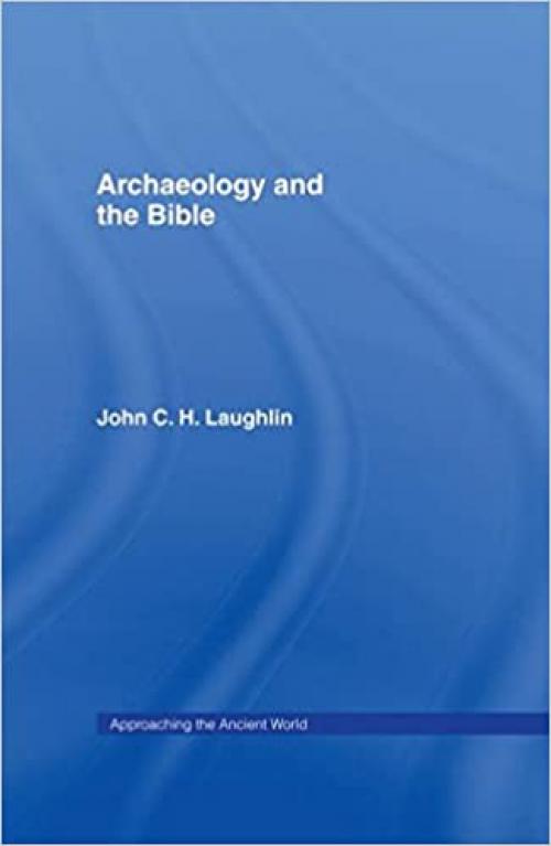  Archaeology and the Bible (Approaching the Ancient World) 