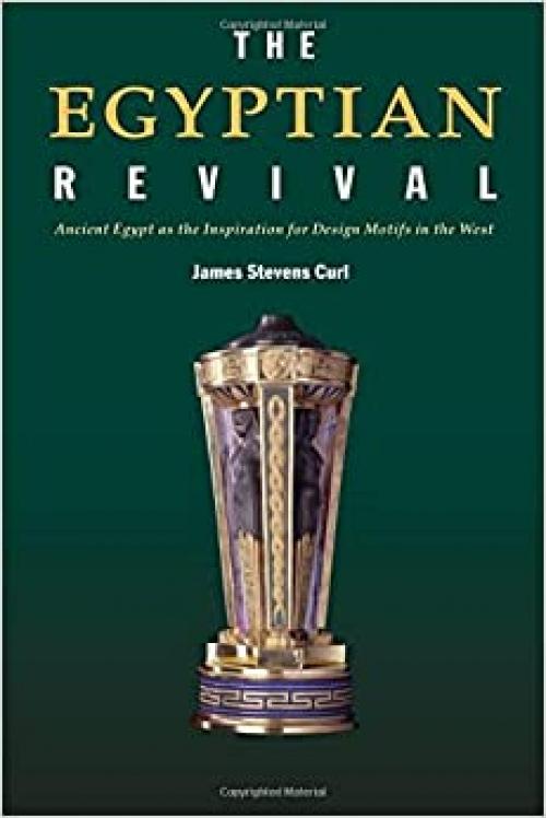  The Egyptian Revival: Ancient Egypt as the Inspiration for Design Motifs in the West 