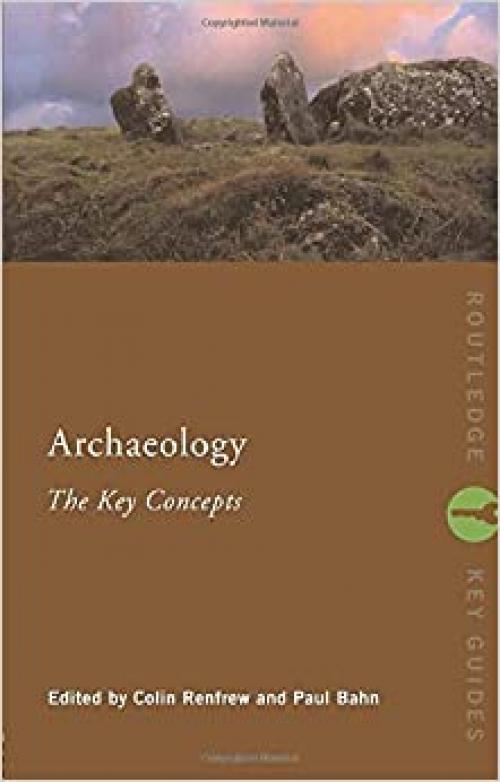  Archaeology: The Key Concepts (Routledge Key Guides) 