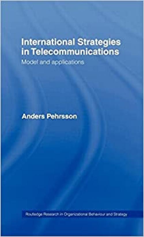  International Strategies in Telecommunications: Models and Applications (Routledge Research in Strategic Management) 