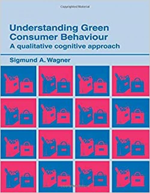  Understanding Green Consumer Behaviour: A Qualitative Cognitive Approach (Routledge Studies in Consumer Research) 