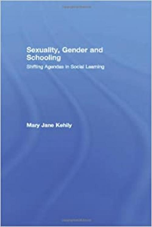  Sexuality, Gender and Schooling: Shifting Agendas in Social Learning 