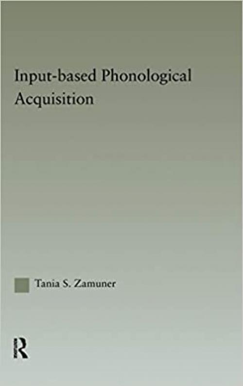  Input-based Phonological Acquisition (Outstanding Dissertations in Linguistics) 