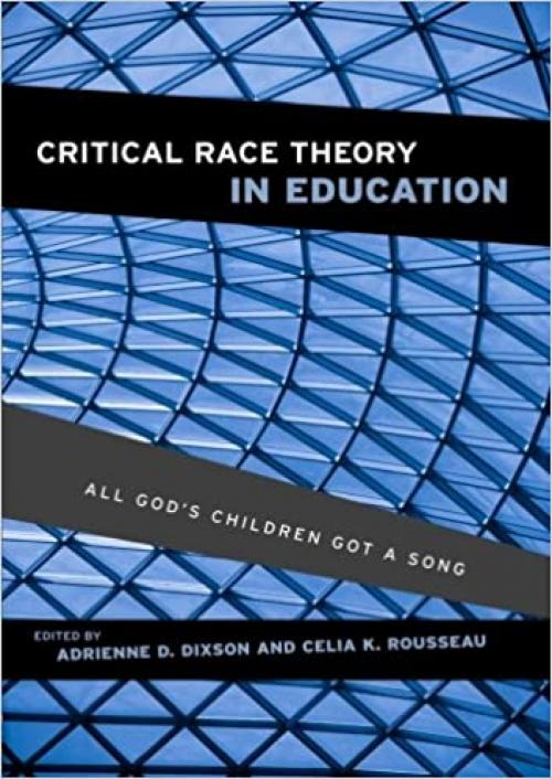  Critical Race Theory in Education: All God's Children Got a Song 