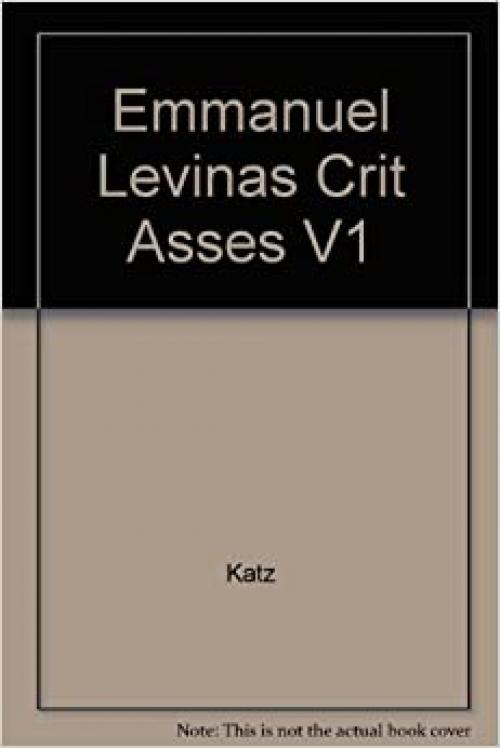  Emmanuel Levinas Critical Assessments V1: Critical Assessments of Leading Philosophers 