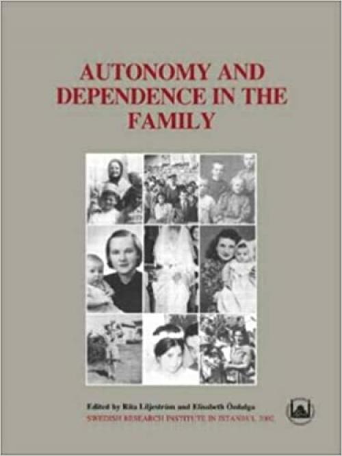  Autonomy and Dependence in the Family: Turkey and Sweden in Critical Perspective (Swedish Research Institute in Istanbul) 