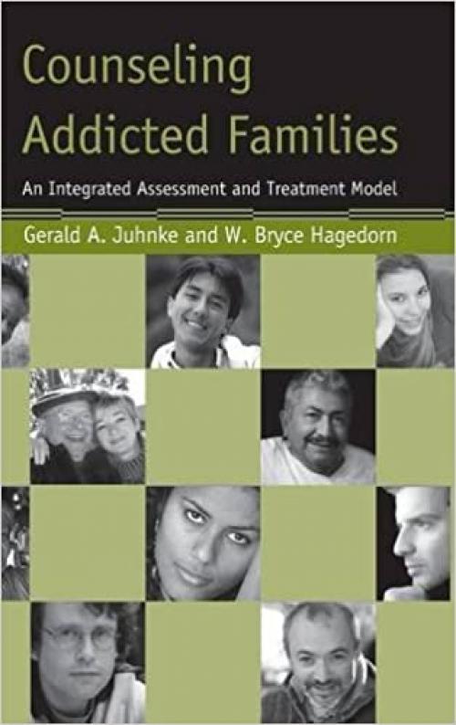  Counseling Addicted Families: An Integrated Assessment and Treatment Model 