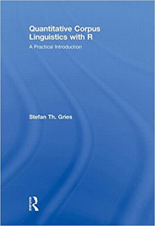  Quantitative Corpus Linguistics with R: A Practical Introduction 