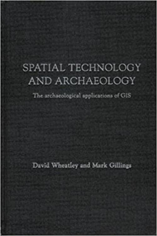  Spatial Technology and Archaeology: The Archaeological Applications of GIS 