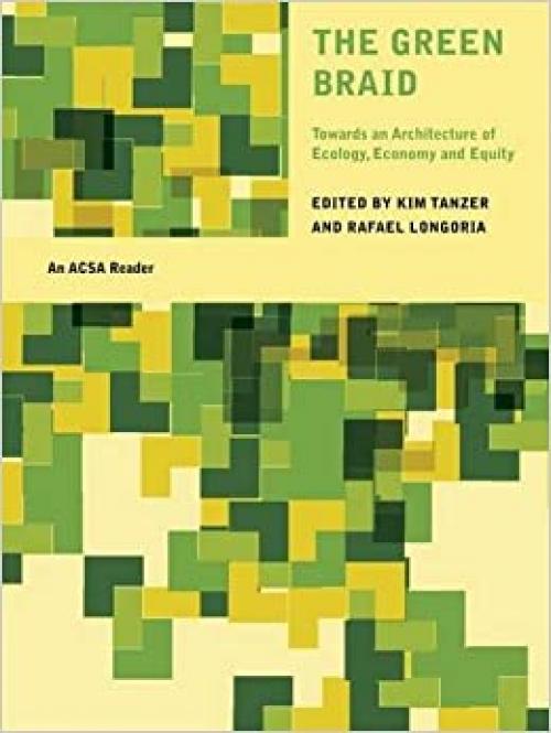  The Green Braid: Towards an Architecture of Ecology, Economy and Equity (The ACSA Architectural Education Series) 