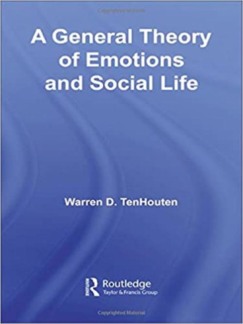  A General Theory of Emotions and Social Life (Routledge Advances in Sociology) 