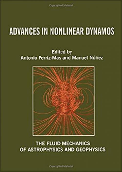  Advances in Nonlinear Dynamos (The Fluid Mechanics of Astrophysics and Geophysics) 