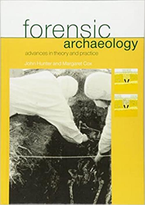  Forensic Archaeology: Advances in Theory and Practice (Forensic Science) 