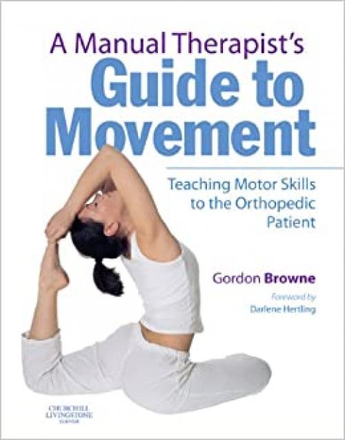  A Manual Therapist's Guide to Movement: Teaching Motor Skills to the Orthopaedic Patient 