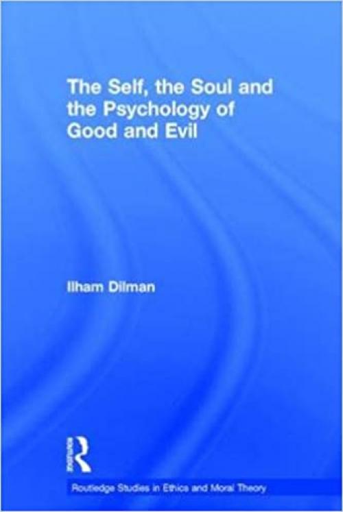  The Self, the Soul and the Psychology of Good and Evil (Routledge Studies in Ethics and Moral Theory) 