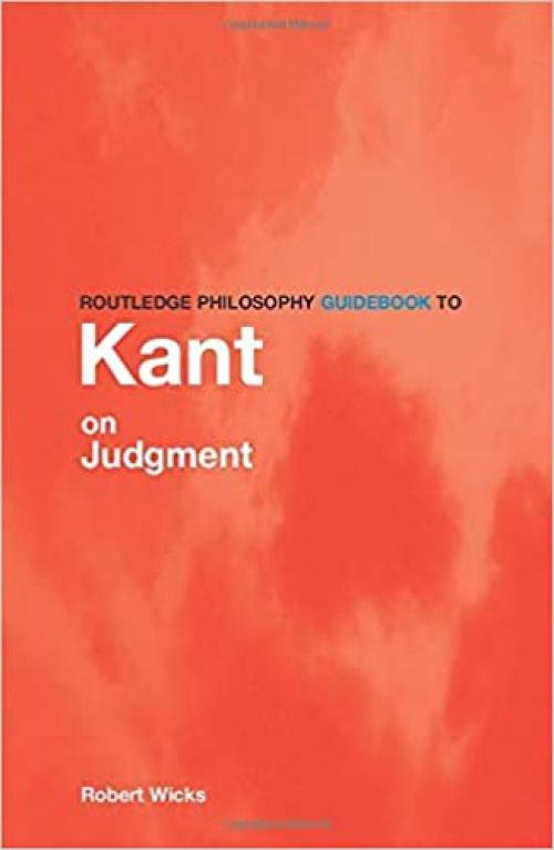  Routledge Philosophy GuideBook to Kant on Judgment (Routledge Philosophy GuideBooks) 